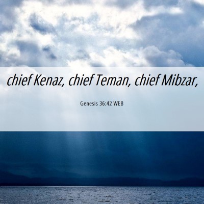 Picture 06 - Genesis 36:42 WEB - chief Kenaz, chief Teman, chief - Bible Verse Picture