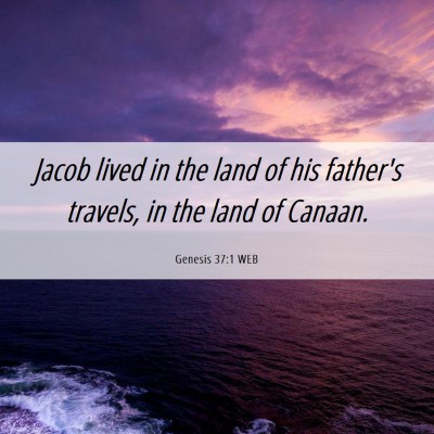 Picture 06 - Genesis 37:1 WEB - Jacob lived in the land of his father's travels, - Bible Verse Picture