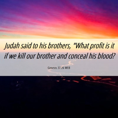 Picture 06 - Genesis 37:26 WEB - Judah said to his brothers, 