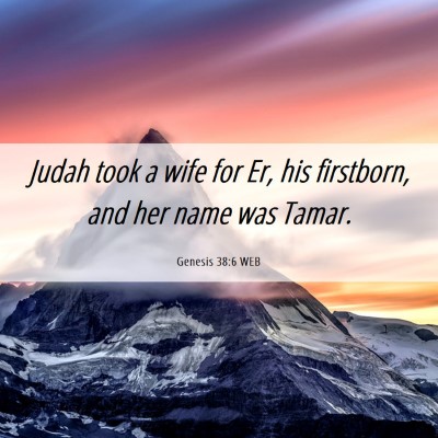 Picture 06 - Genesis 38:6 WEB - Judah took a wife for Er, his firstborn, and her - Bible Verse Picture