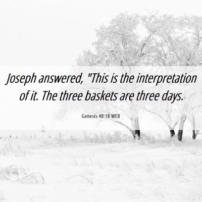 Picture 06 - Genesis 40:18 WEB - Joseph answered, 