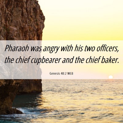 Picture 06 - Genesis 40:2 WEB - Pharaoh was angry with his two officers, the - Bible Verse Picture
