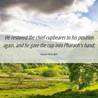 Picture 06 - Genesis 40:21 WEB - He restored the chief cupbearer to his position - Bible Verse Picture