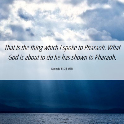 Picture 06 - Genesis 41:28 WEB - That is the thing which I spoke to Pharaoh. What - Bible Verse Picture