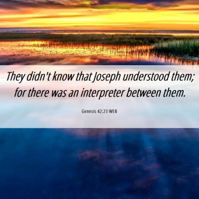 Picture 06 - Genesis 42:23 WEB - They didn't know that Joseph understood them; for - Bible Verse Picture