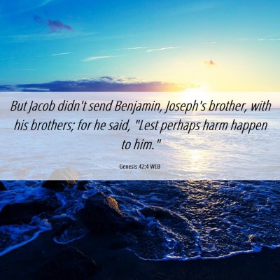 Picture 06 - Genesis 42:4 WEB - But Jacob didn't send Benjamin, Joseph's brother, - Bible Verse Picture