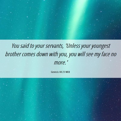 Picture 06 - Genesis 44:23 WEB - You said to your servants, 'Unless your youngest - Bible Verse Picture