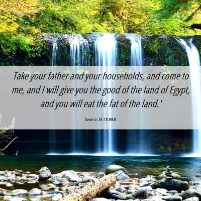 Picture 06 - Genesis 45:18 WEB - Take your father and your households, and come to - Bible Verse Picture