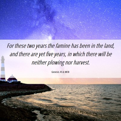 Picture 06 - Genesis 45:6 WEB - For these two years the famine has been in the - Bible Verse Picture