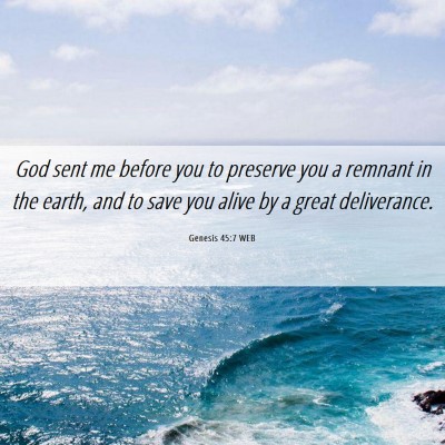 Picture 06 - Genesis 45:7 WEB - God sent me before you to preserve you a remnant - Bible Verse Picture