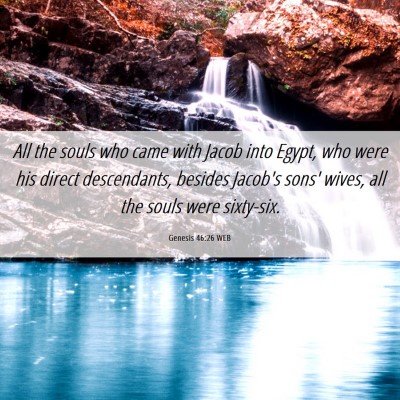 Picture 06 - Genesis 46:26 WEB - All the souls who came with Jacob into Egypt, who - Bible Verse Picture