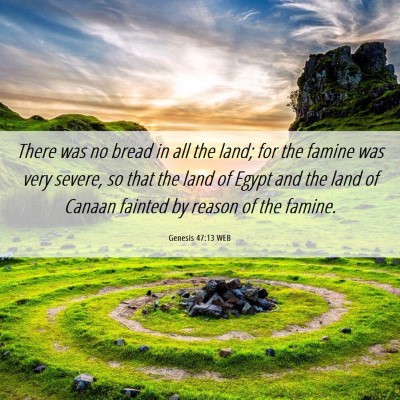 Picture 06 - Genesis 47:13 WEB - There was no bread in all the land; for the - Bible Verse Picture