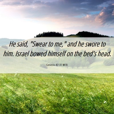 Picture 06 - Genesis 47:31 WEB - He said, 