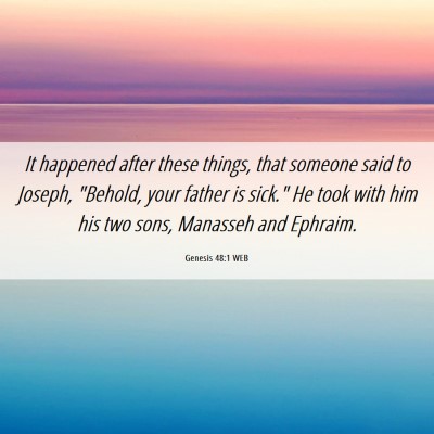 Picture 06 - Genesis 48:1 WEB - It happened after these things, that someone said - Bible Verse Picture