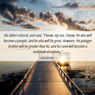Picture 06 - Genesis 48:19 WEB - His father refused, and said, 