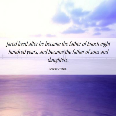 Picture 06 - Genesis 5:19 WEB - Jared lived after he became the father of Enoch - Bible Verse Picture