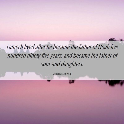 Picture 06 - Genesis 5:30 WEB - Lamech lived after he became the father of Noah - Bible Verse Picture