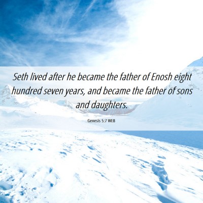 Picture 06 - Genesis 5:7 WEB - Seth lived after he became the father of Enosh - Bible Verse Picture