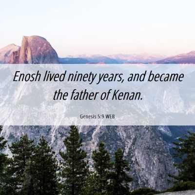 Picture 06 - Genesis 5:9 WEB - Enosh lived ninety years, and became the father - Bible Verse Picture