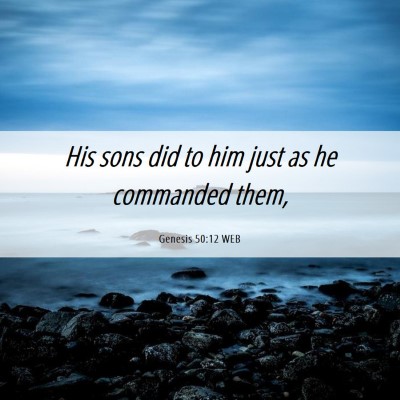 Picture 06 - Genesis 50:12 WEB - His sons did to him just as he commanded - Bible Verse Picture