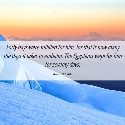 Picture 06 - Genesis 50:3 WEB - Forty days were fulfilled for him, for that is - Bible Verse Picture
