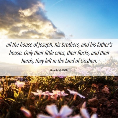 Picture 06 - Genesis 50:8 WEB - all the house of Joseph, his brothers, and his - Bible Verse Picture