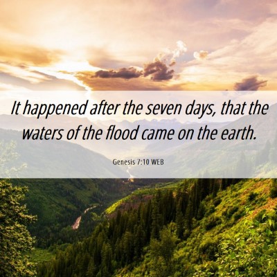 Picture 06 - Genesis 7:10 WEB - It happened after the seven days, that the waters - Bible Verse Picture