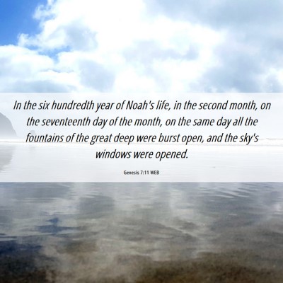 Picture 06 - Genesis 7:11 WEB - In the six hundredth year of Noah's life, in the - Bible Verse Picture