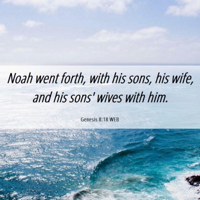 Picture 06 - Genesis 8:18 WEB - Noah went forth, with his sons, his wife, and his - Bible Verse Picture
