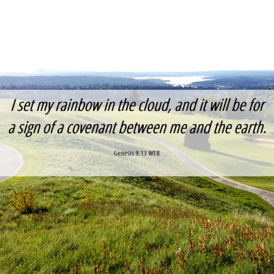 Picture 06 - Genesis 9:13 WEB - I set my rainbow in the cloud, and it will be for - Bible Verse Picture