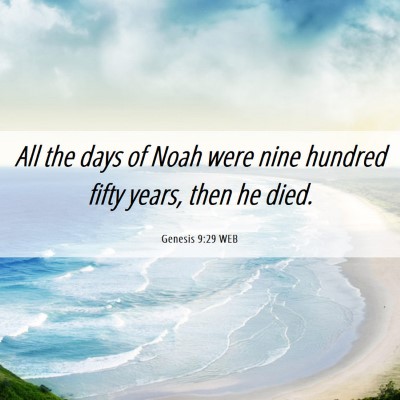 Picture 06 - Genesis 9:29 WEB - All the days of Noah were nine hundred fifty - Bible Verse Picture