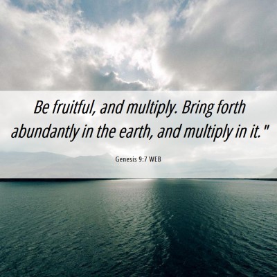 Picture 06 - Genesis 9:7 WEB - Be fruitful, and multiply. Bring forth abundantly - Bible Verse Picture