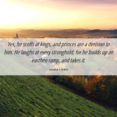 Picture 06 - Habakkuk 1:10 WEB - Yes, he scoffs at kings, and princes are a - Bible Verse Picture