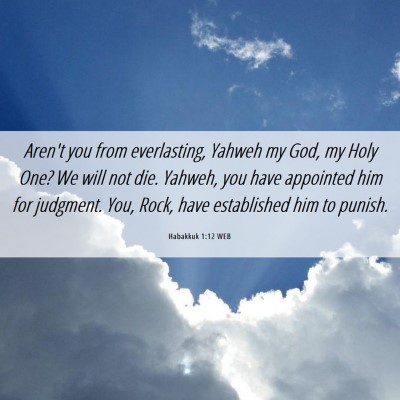 Picture 06 - Habakkuk 1:12 WEB - Aren't you from everlasting, Yahweh my God, my - Bible Verse Picture
