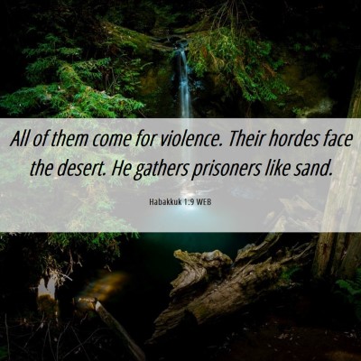 Picture 06 - Habakkuk 1:9 WEB - All of them come for violence. Their hordes face - Bible Verse Picture