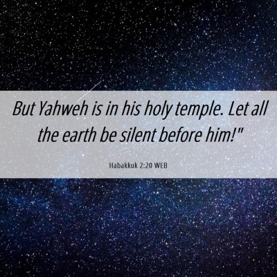 Picture 06 - Habakkuk 2:20 WEB - But Yahweh is in his holy temple. Let all the - Bible Verse Picture