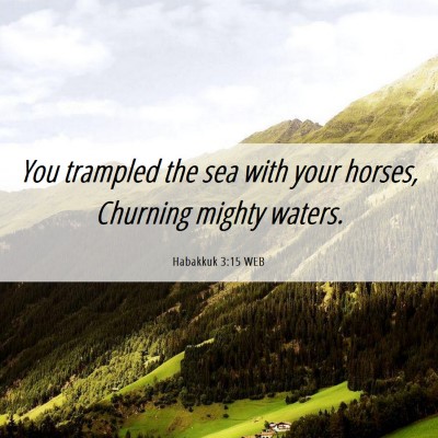 Picture 06 - Habakkuk 3:15 WEB - You trampled the sea with your horses, Churning - Bible Verse Picture