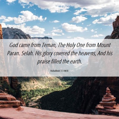 Picture 06 - Habakkuk 3:3 WEB - God came from Teman, The Holy One from Mount - Bible Verse Picture