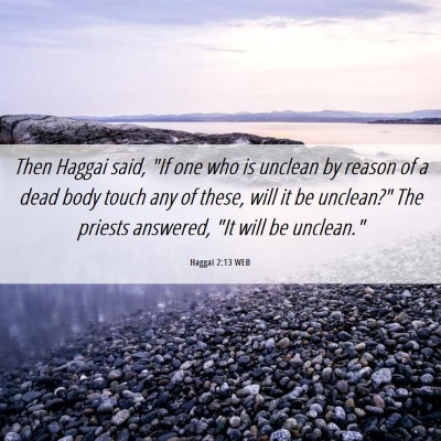 Picture 06 - Haggai 2:13 WEB - Then Haggai said, 