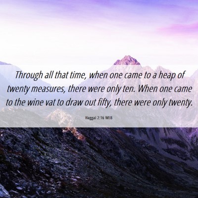 Picture 06 - Haggai 2:16 WEB - Through all that time, when one came to a heap of - Bible Verse Picture