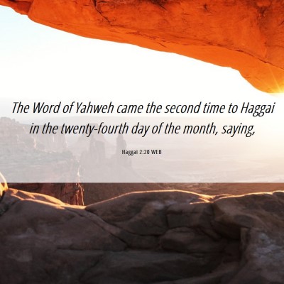 Picture 06 - Haggai 2:20 WEB - The Word of Yahweh came the second time to Haggai - Bible Verse Picture