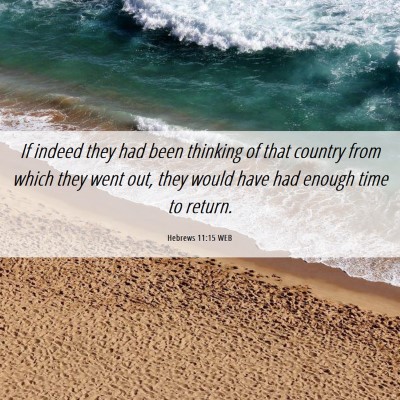 Picture 06 - Hebrews 11:15 WEB - If indeed they had been thinking of that country - Bible Verse Picture