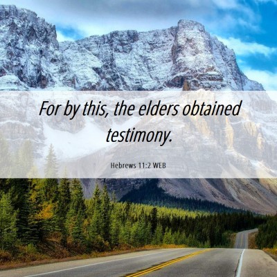 Picture 06 - Hebrews 11:2 WEB - For by this, the elders obtained - Bible Verse Picture