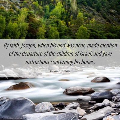 Picture 06 - Hebrews 11:22 WEB - By faith, Joseph, when his end was near, made - Bible Verse Picture
