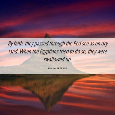 Picture 06 - Hebrews 11:29 WEB - By faith, they passed through the Red sea as on - Bible Verse Picture