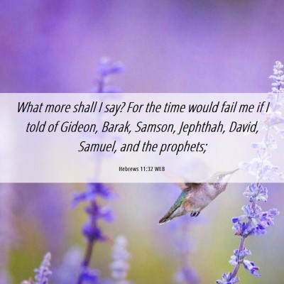 Picture 06 - Hebrews 11:32 WEB - What more shall I say? For the time would fail me - Bible Verse Picture