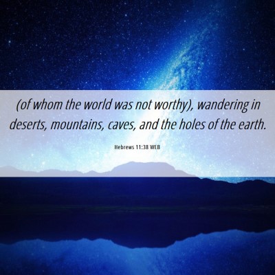 Picture 06 - Hebrews 11:38 WEB - (of whom the world was not worthy), wandering in - Bible Verse Picture