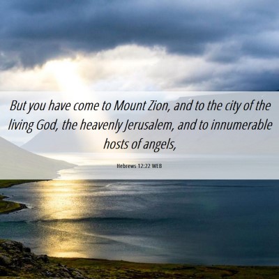 Picture 06 - Hebrews 12:22 WEB - But you have come to Mount Zion, and to the city - Bible Verse Picture