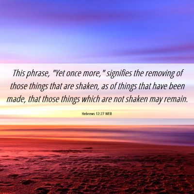Picture 06 - Hebrews 12:27 WEB - This phrase, 