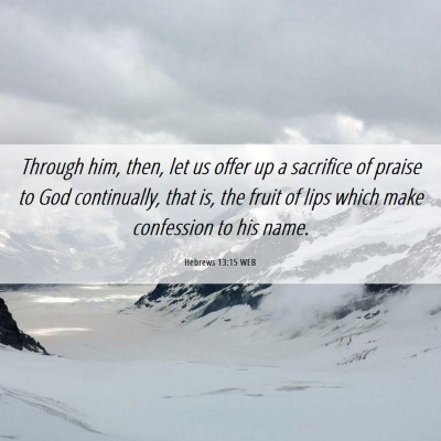 Picture 06 - Hebrews 13:15 WEB - Through him, then, let us offer up a sacrifice of - Bible Verse Picture